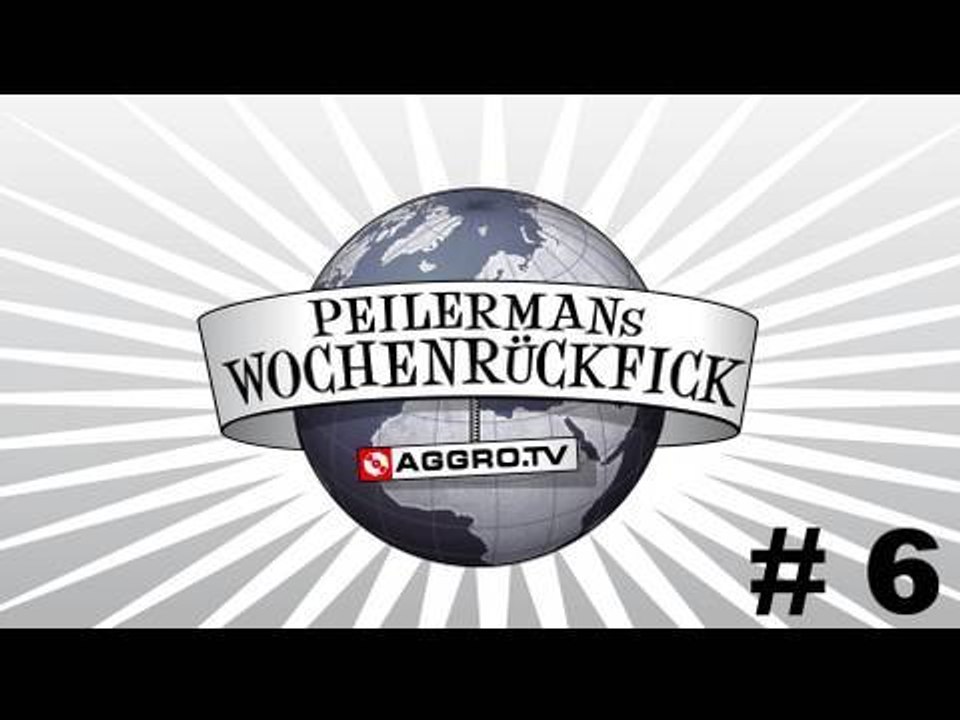 PEILERMAN´S WOCHENRÜCKFICK #6 (OFFICIAL HD VERSION AGGROTV)