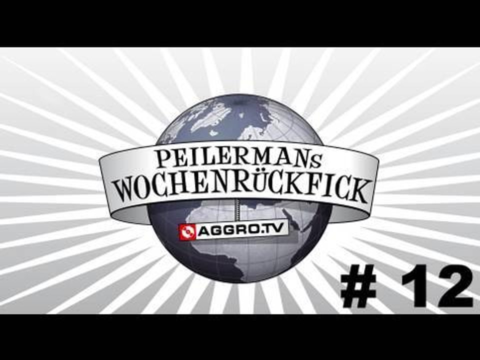 PEILERMAN´S WOCHENRÜCKFICK #12 (OFFICIAL HD VERSION AGGROTV)