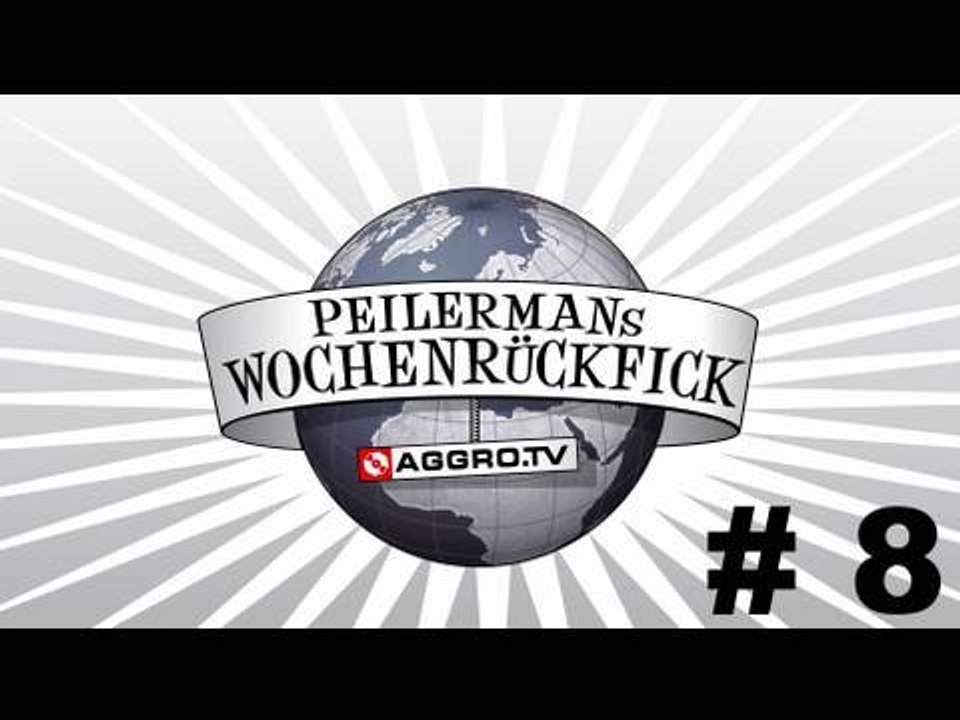 PEILERMAN´S WOCHENRÜCKFICK #8 (OFFICIAL HD VERSION AGGROTV)