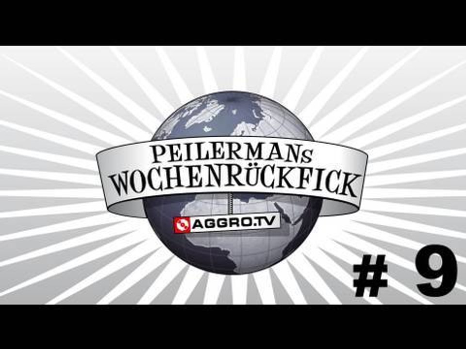 PEILERMAN´S WOCHENRÜCKFICK #9 (OFFICIAL HD VERSION AGGROTV)