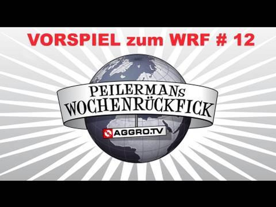 PEILERMAN´S VORSPIEL ZUM WOCHENRÜCKFICK #12 (OFFICIAL HD VERSION AGGROTV)