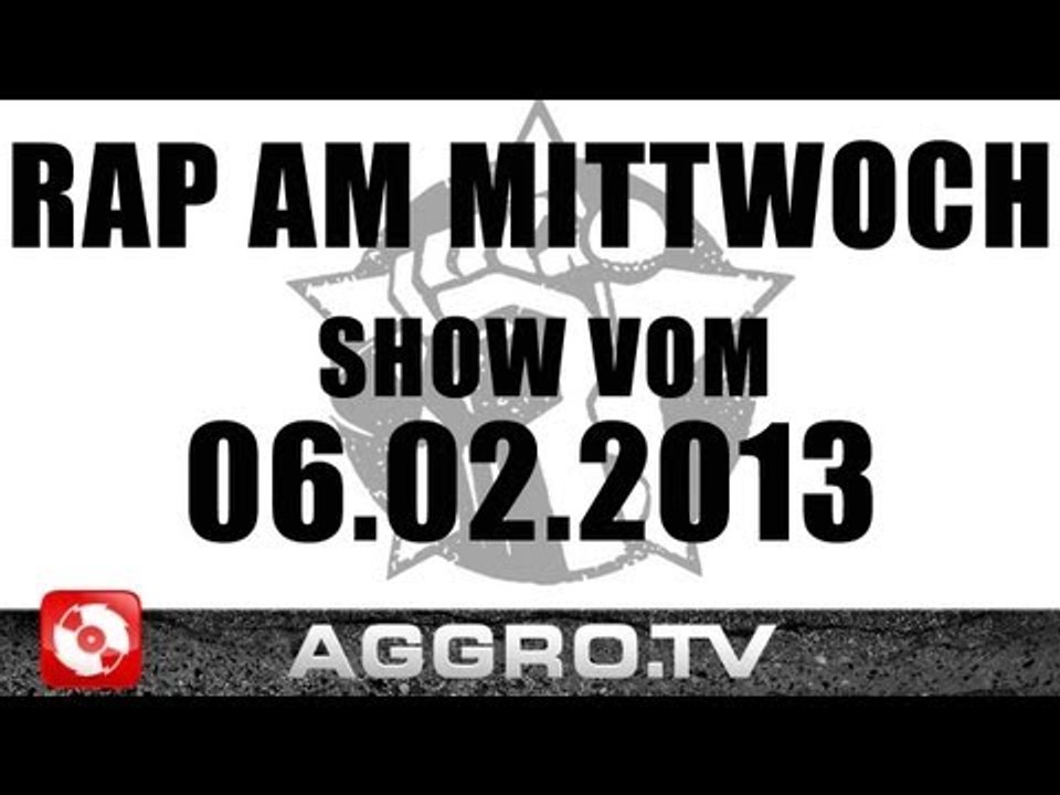 RAP AM MITTWOCH - SHOW VOM 06.02.2013 - ANSAGE (OFFICIAL HD VERSION AGGROTV)