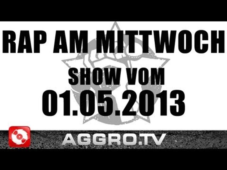 RAP AM MITTWOCH - SHOW VOM 01.05.2013 - ANSAGE (OFFICIAL HD VERSION AGGROTV)