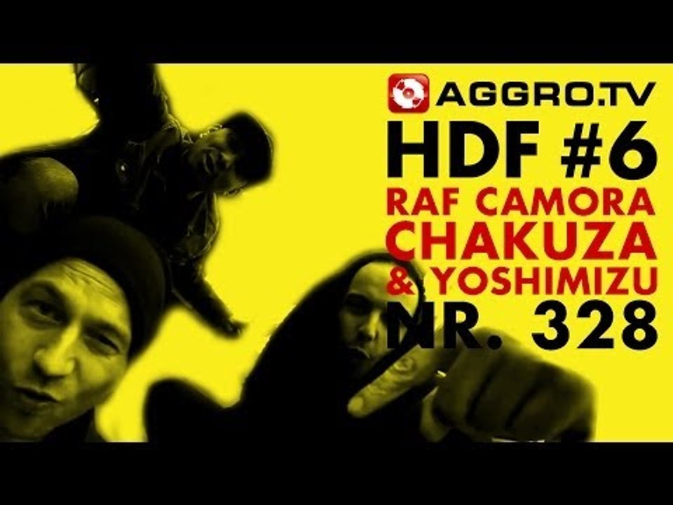 HDF - RAF CAMORA, CHAKUZA & JOSHI MIZU HALT DIE FRESSE 06 NR 328 (OFFICIAL HD VERSION AGGROTV)