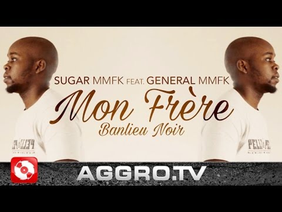 SUGAR MMFK FT. GENERAL MMFK - BANLIEU NOIR/ MON FRÉRE (OFFICIAL HD VERSION AGGROTV)