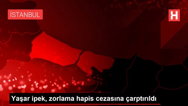 Yaşar ipek, zorlama hapis cezasına çarptırıldı