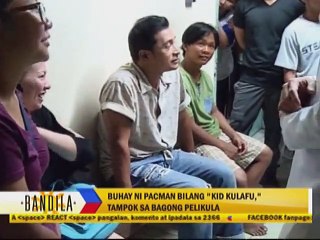 Buhay NI Pacman Bilang ""Kid Kulafu"", Tampok sa Bagong Pelikula