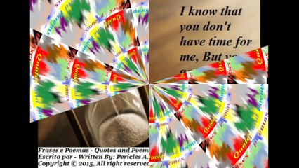 I know that you don't have time for me, but... [Quotes and Poems]