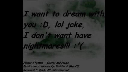 I want dream with you, lol joke! [Quotes and Poems]