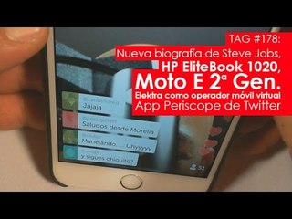 TAG #178: Nueva bio de Steve Jobs, HP EliteBook 1020, Moto E II, Elektra como OMV y app Periscope