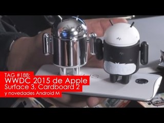 TAG #188: WWDC 2015 de Apple, Surface 3, Cardboard 2 y novedades Android M