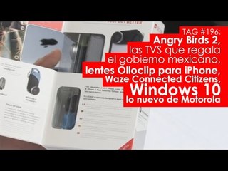 TAG #196: Las TVS que regala el gobierno, lentes Olloclip, Windows 10, Moto G y Xperia M4 Aqua