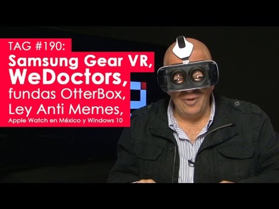 TAG #190: Samsung Gear VR, WeDoctors, Ley AntiMemes, fundas Otter Box, Taylor Swift y Windows 10