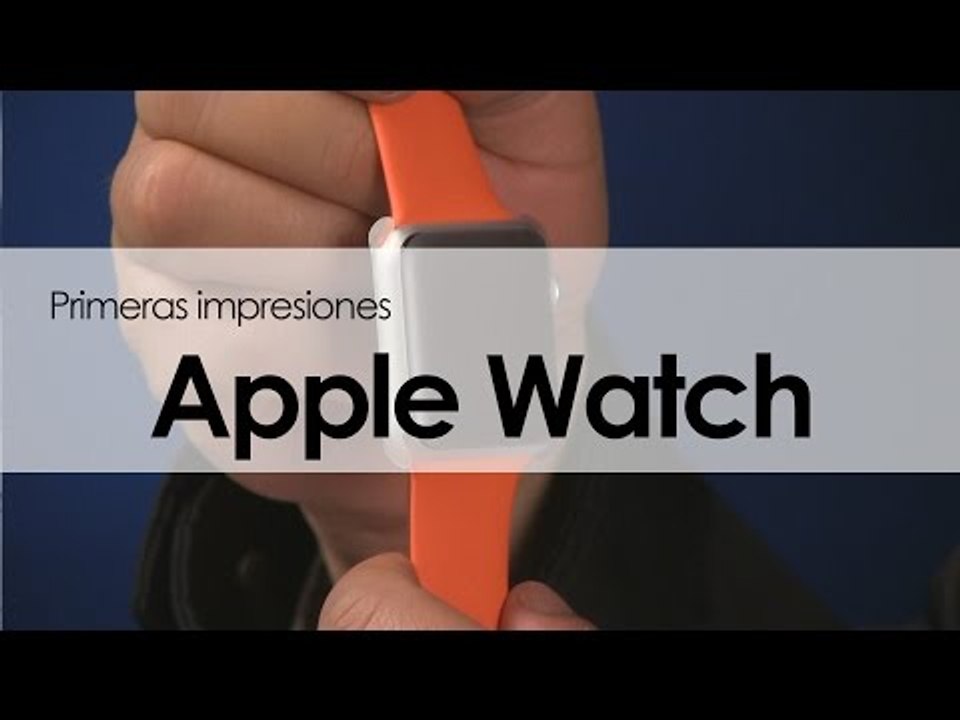 Apple Watch primeras impresiones