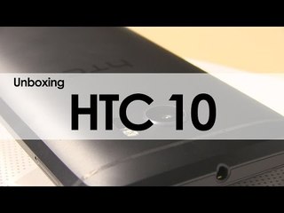 HTC 10: Unboxing y primeras impresiones