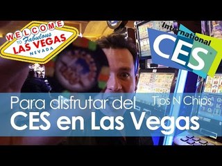 Cómo aprovechar al máximo el CES - #TipsNChips con @japonton