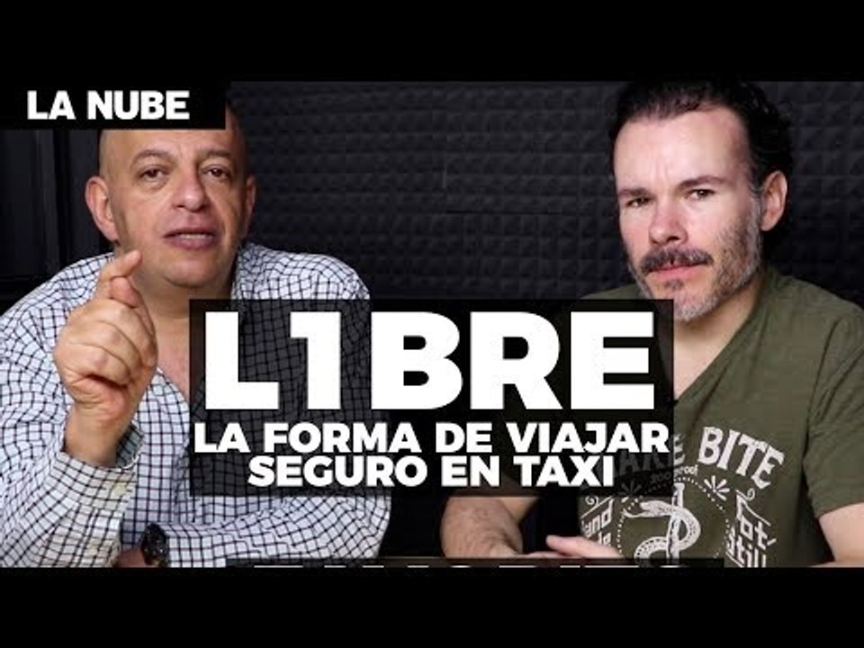 L1BRE, la forma de viajar seguro en taxi - La Nube con @jmatuk y @ricardootriz