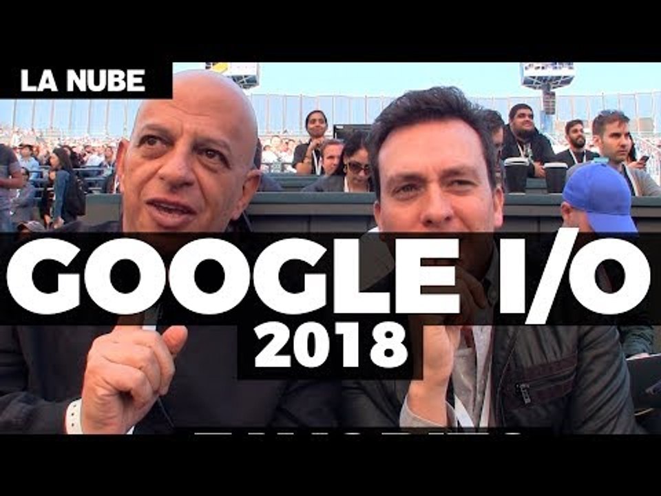 Lo nuevo de Google en el I/O 2018 #LaNube con @japonton y @jmatuk
