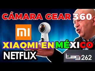 Galaxy S8, cámara Gear 360, Netflix offline en Windows, Xiaomi ¿en México? y más - TAG #262