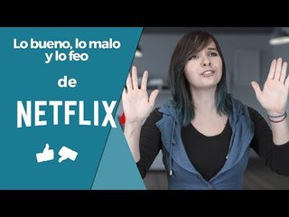 Netflix - Lo bueno, lo malo y lo feo