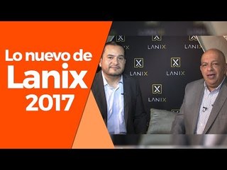 Gabriel González nos muestra lo nuevo de LANIX Mobile