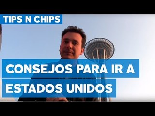 #TipsNChips - Consejos para ir a Estados Unidos