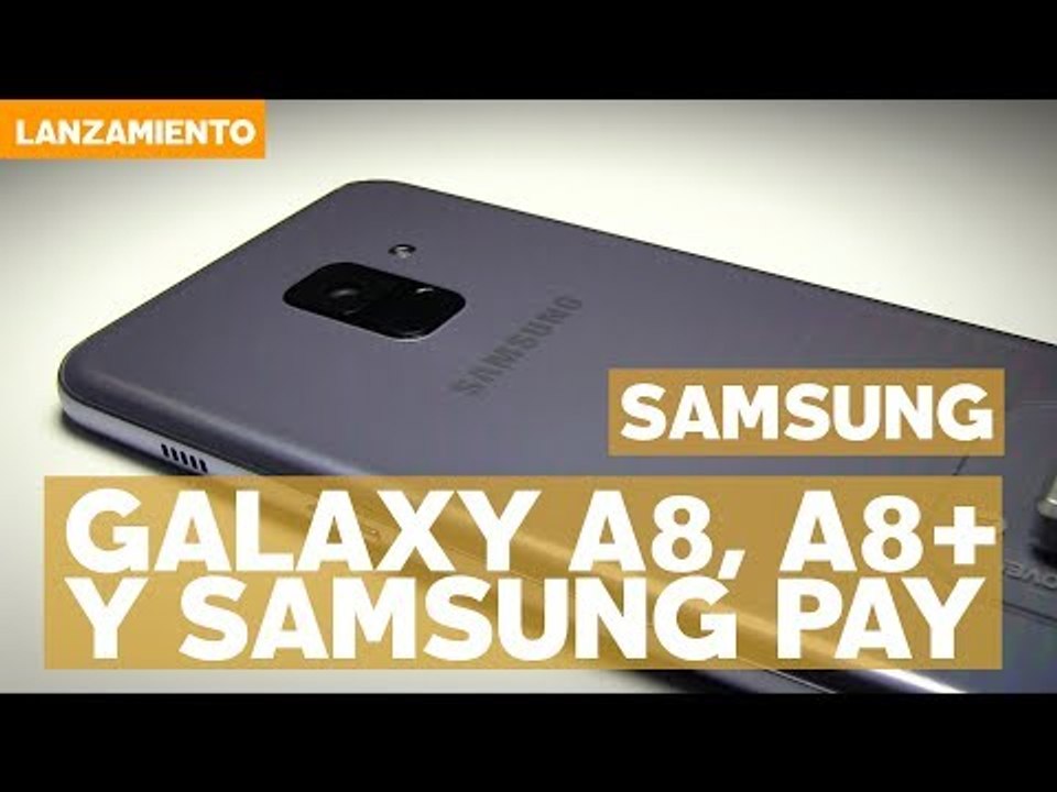Galaxy A8, A8+ y Samsung Pay llegan a México