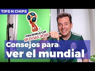 Consejos para ver el Mundial - #TipsNChips con @japonton