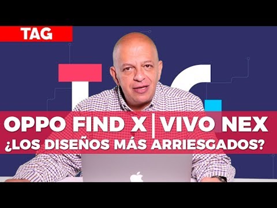 OPPO Find X y Vivo Nex, ¿los diseños más arriesgados del mercado? - TAG #307 con @jmatuk