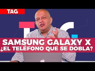 El Samsung Galaxy X plegable llegaría mucho antes de lo esperado - TAG #309 con @jmatuk