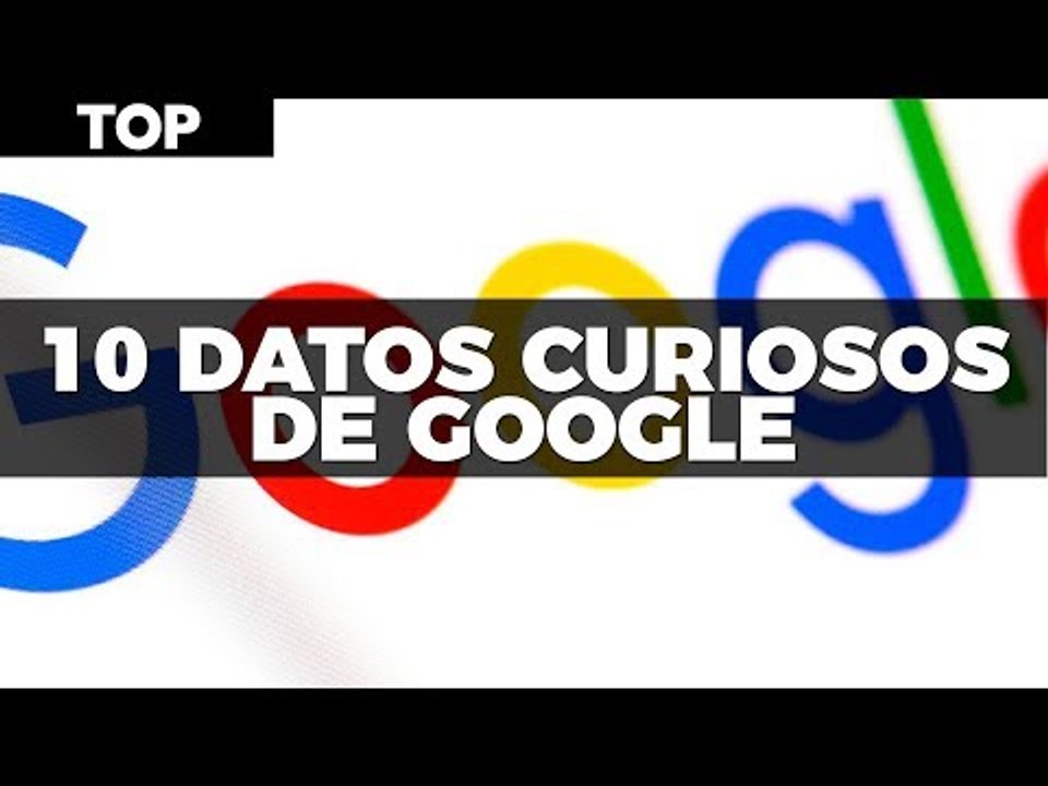 10 Datos Curiosos de Google #TopUnocero