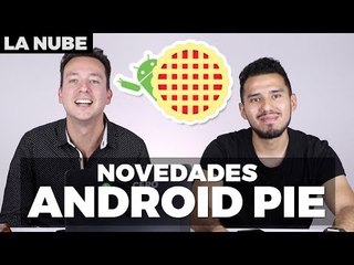 #LaNube: Hablemos del nuevo Android Pie con @Japonton y @Albxrth_