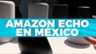 ¡Amazon Echo llega a México!