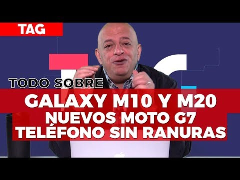 Galaxy M10 y M20, Moto G7 y Xiaomi flexible - #TAG 338