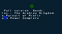 Full version  Saudi, Inc.: The Arabian Kingdom s Pursuit of Profit and Power Complete