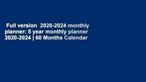 Full version  2020-2024 monthly planner: 5 year monthly planner 2020-2024 | 60 Months Calendar