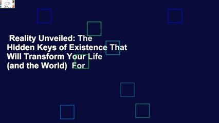 Reality Unveiled: The Hidden Keys of Existence That Will Transform Your Life (and the World)  For