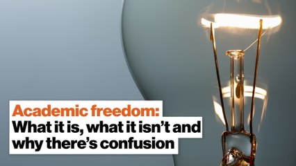 Academic freedom: What it is, what it isn’t and why there’s confusion