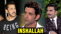 Inshallah | Salman Khan To Be REPLACED BY Ranveer Singh Or Hrithik Roshan