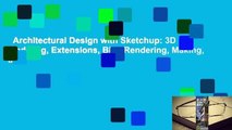 Architectural Design with Sketchup: 3D Modeling, Extensions, Bim, Rendering, Making, and