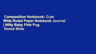 Composition Notebook: Cute Wide Ruled Paper Notebook Journal | Nifty Baby Pink Pug   Donut Wide