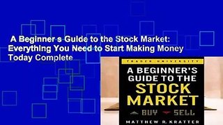 A Beginner s Guide to the Stock Market: Everything You Need to Start Making Money Today Complete