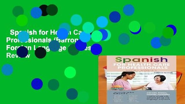 Spanish for Health Care Professionals (Barron s Foreign Language Guides) Review