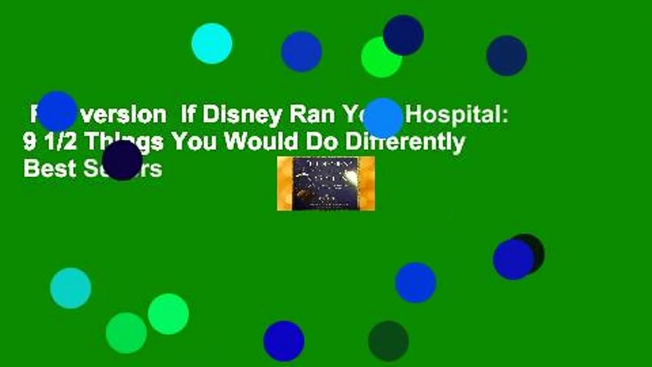 Full version  If Disney Ran Your Hospital: 9 1/2 Things You Would Do Differently  Best Sellers