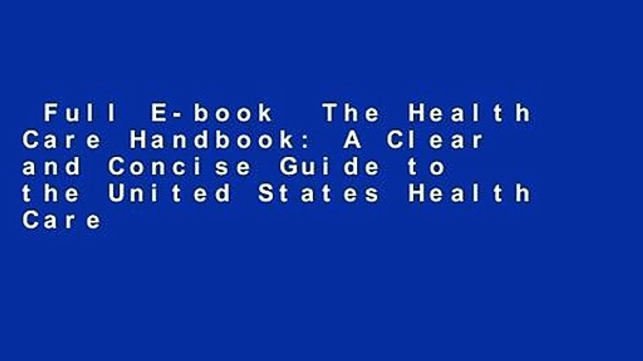 Full E-book  The Health Care Handbook: A Clear and Concise Guide to the United States Health Care