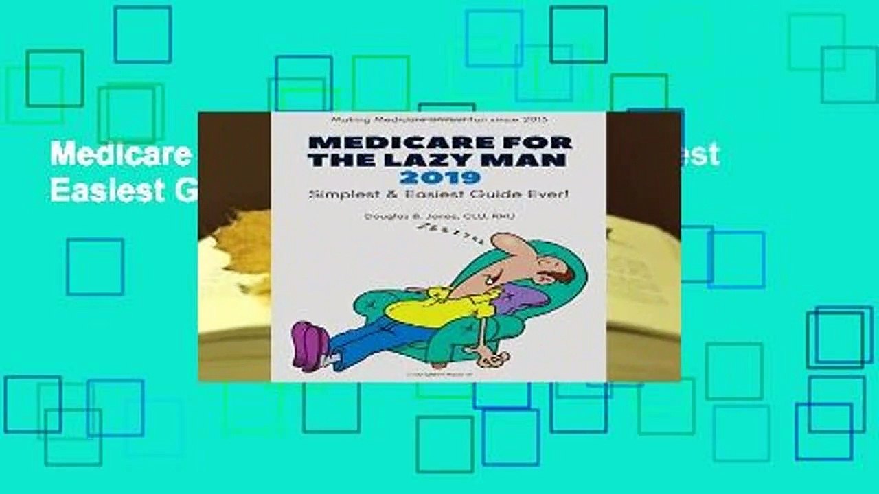 Medicare For The Lazy Man 2019: Simplest   Easiest Guide Ever! Complete
