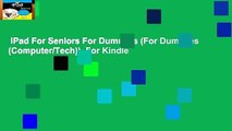 iPad For Seniors For Dummies (For Dummies (Computer/Tech))  For Kindle