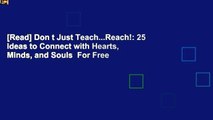 [Read] Don t Just Teach...Reach!: 25 Ideas to Connect with Hearts, Minds, and Souls  For Free
