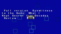 Full version  Eyewitness to the Gods: What I Kept Secret for Decades  Review