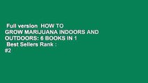 Full version  HOW TO GROW MARIJUANA INDOORS AND OUTDOORS: 6 BOOKS IN 1  Best Sellers Rank : #2